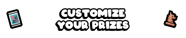 Cupiclaw: Bold white text "CUSTOMIZE YOUR PRIZES" with a card and a pixelated pawn on black.