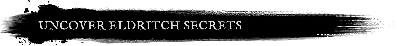 Curse of Resthaven: White serif text “UNCOVER ELDRITCH SECRETS” on black background.