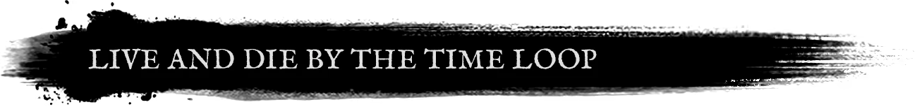 Curse of Resthaven: White serif text “LIVE AND DIE BY THE TIME LOOP” on black.