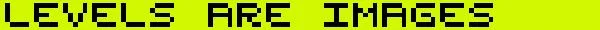CxC: Black pixelated text "LEVELS ARE IMAGES" on a bright yellow background.