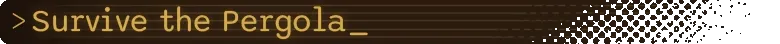 Dandelion Void: Gold text “> Survive the Pergola_” on dark striped background.