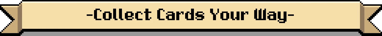 Collect Cards Banner – Dark Cards of Candlewood Dark Cards of Candlewood: Pixel banner text “-Collect Cards Your Way-” on tan ribbon.