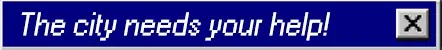 Database Detective: Blue dialog box with white text, "The city needs your help!" and a close button.