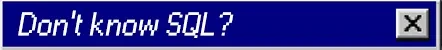Database Detective: Blue dialog box with text "Don't know SQL?" and a gray close button.