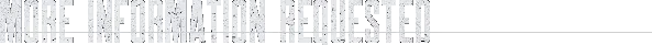 More Information Requested – DEAD LETTER DEPT. DEAD LETTER DEPT.: "MORE INFORMATION REQUESTED" in distressed white text on a black background.