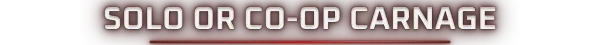 Deadzone: White text "SOLO OR CO-OP CARNAGE" on a dark red background with a subtle red line.