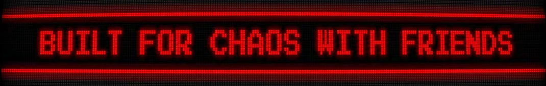Chaos with Friends – Death Dealer Death Dealer: Red pixel text “BUILT FOR CHAOS WITH FRIENDS” on black background.