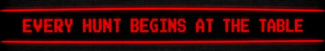 Hunt Begins Table – Death Dealer Death Dealer: Red pixel text “EVERY HUNT BEGINS AT THE TABLE” on black screen.
