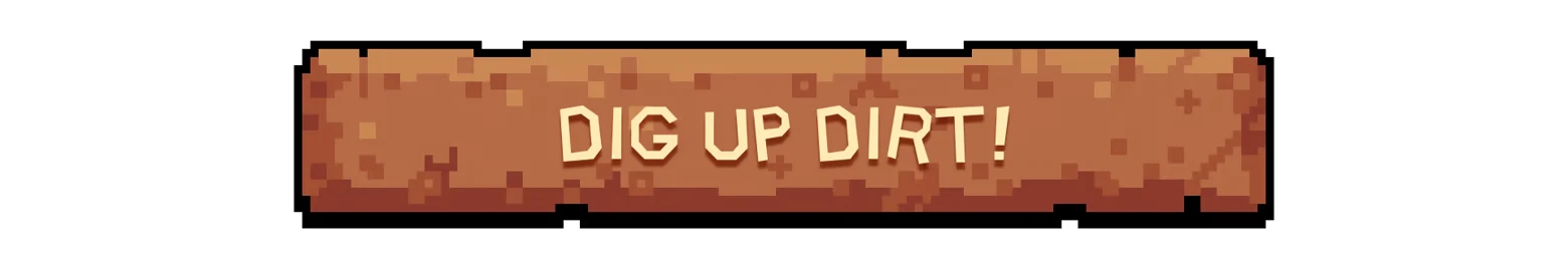 Dig up Dirt – Dirt Clicker Dirt Clicker: Pixel dirt banner with bold tan text reading “DIG UP DIRT!”.
