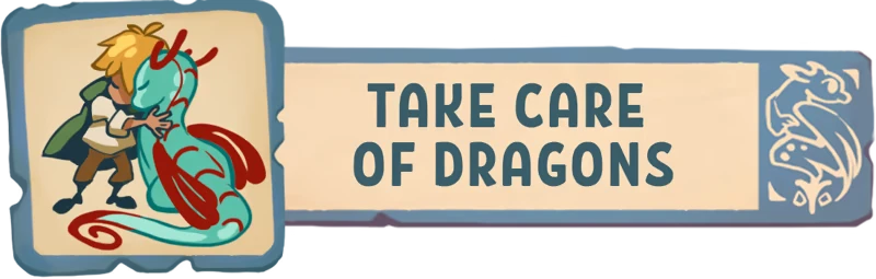 Dragon Shelter: A character hugs a teal dragon; text reads "TAKE CARE OF DRAGONS" in bold.