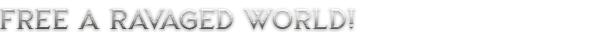 Dragonkin: Metallic text reads "FREE A RAVAGED WORLD!" on a black background.