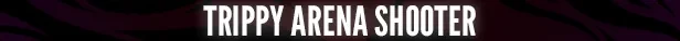 Dream Delirio’s: White bold text “TRIPPY ARENA SHOOTER” on dark purple background.