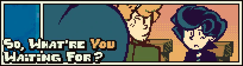 DREAMTONE: Pixel art teens with speech text, “So, what’re you waiting for?”.