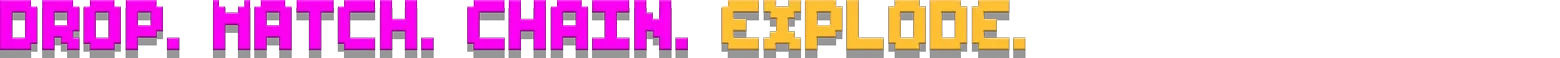 Drop Match Chain – Drop Loot Drop Loot: Pixel text banner reading “DROP. MATCH. CHAIN. EXPLODE.” in magenta and gold.
