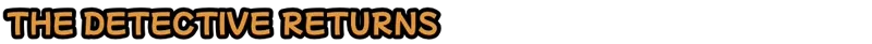 Duck Detective: Bold orange text reads "THE DETECTIVE RETURNS" on a black background.