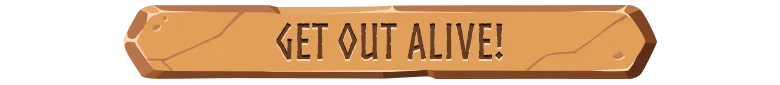 Dwarf Delve: Wooden banner with bold carved text reading “GET OUT ALIVE!”.
