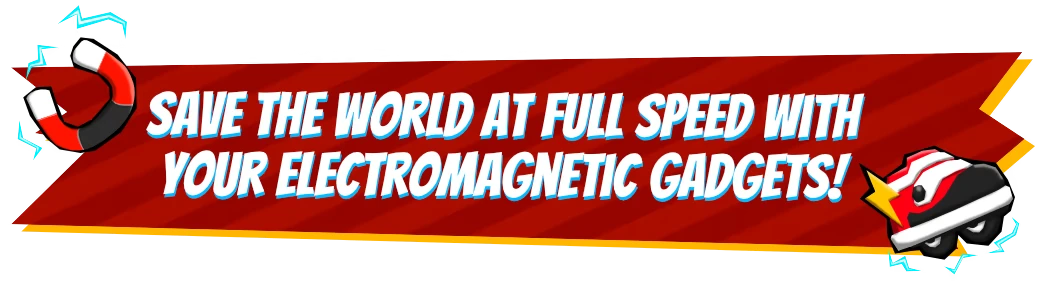 Ectorider: Red banner reading “SAVE THE WORLD AT FULL SPEED WITH YOUR ELECTROMAGNETIC GADGETS!”.