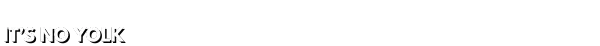 Egging On: Bold white text on black background reads "IT'S NO YOLK" in a playful font.