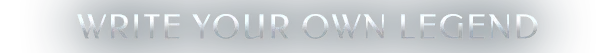 ENDLESS™ Legend 2: Silver text "WRITE YOUR OWN LEGEND" on a dark blue background.