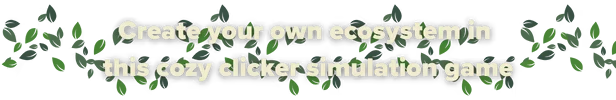 Create Ecosystem – Equiverse Equiverse: Text reads "Create your own ecosystem in this cozy clicker simulation game" with leafy border.