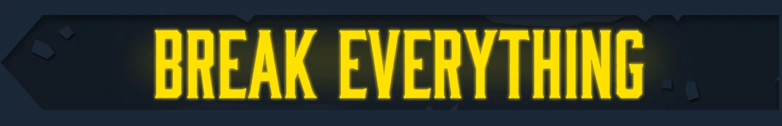 Erosion: Bold yellow text "BREAK EVERYTHING" on a dark background with scattered debris.