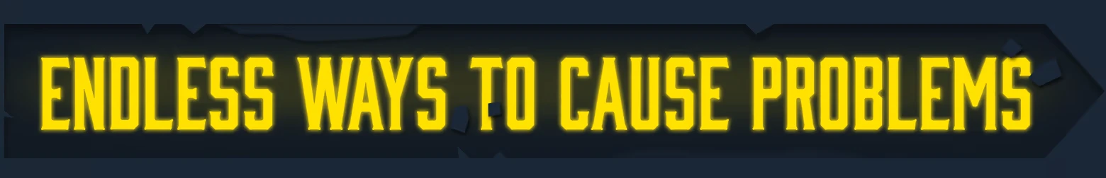 Erosion: Bold yellow text reads "ENDLESS WAYS TO CAUSE PROBLEMS" on a dark background.