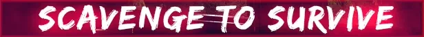 Escape from Playtime: White brush text “SCAVENGE TO SURVIVE” on red banner.