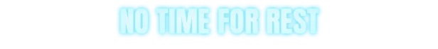 Every Day We Fight: Bold white text "NO TIME FOR REST" on a bright blue background.