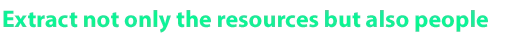 Exit Ways: Green text reads "Extract not only the resources but also people" on black background.