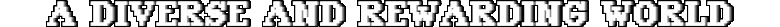 Failed Falling: White pixel text reading "A DIVERSE AND REWARDING WORLD" on black.