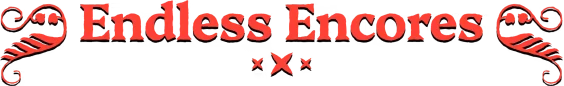 Fame Or Folly: Red serif text “Endless Encores” with curled flourishes and XXX below.