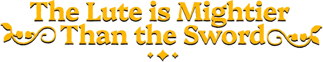 Fame Or Folly: Gold serif text “The Lute is Mightier Than the Sword” on black.