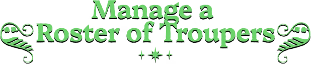 Fame Or Folly: Green serif text “Manage a Roster of Troupers” with flourishes.