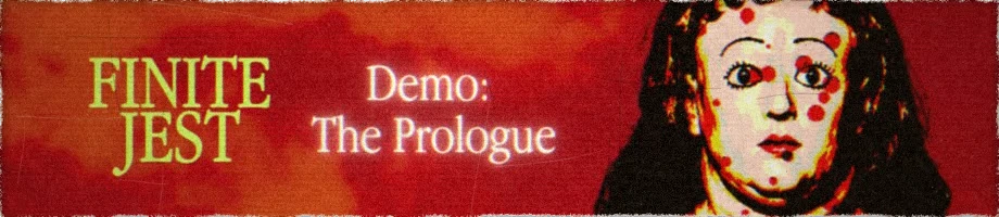 Demo Prologue Banner – FINITE JEST FINITE JEST: Red banner with title and “Demo: The Prologue,” plus a woman’s face.