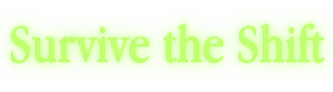 Survive the Shift – FINITE JEST FINITE JEST: Neon green wavy banner with pale serif text reading “Survive the Shift”.