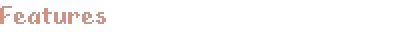Fishbowl: Pixelated text "Features" in a retro style with a pink hue on a black background.