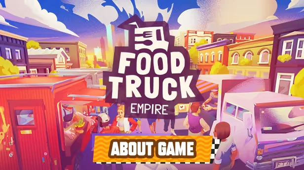 Food Truck Empire: Colorful trucks and bustling street scene with "ABOUT GAME" button below.