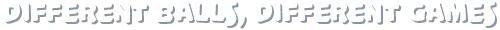 Different Balls – Footsy Footsy: White text reads "DIFFERENT BALLS, DIFFERENT GAMES" on a dark background.
