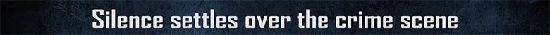 Forensics: White bold text reads "Silence settles over the crime scene" on dark blue background.