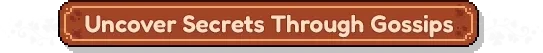 Fourleaf Fields: Brown banner with "Uncover Secrets Through Gossips" in white text, floral accents.