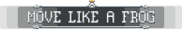 Frogreign: Pixel art text "MOVE LIKE A FROG" with a small crown above, framed by white lines.