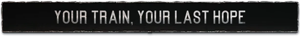 Train Last Hope – Frostrail Frostrail: Black banner with white text reading “YOUR TRAIN, YOUR LAST HOPE”.