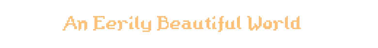 Eerie Title Text – Fugue Shot: Minigame Roguelike Fugue Shot: Pixelated gold title text “An Eerily Beautiful World” on black background.