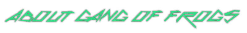 Gang of Frogs: Green angular text reads "ABOUT GANG OF FROGS" on a white background.