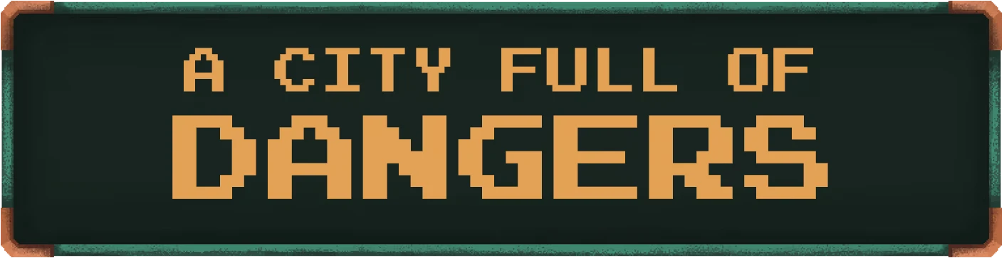 City Dangers – Gears of Glory Gears of Glory: Pixelated text "A CITY FULL OF DANGERS" on a dark background with teal border.