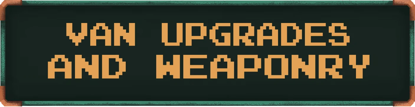 Van Upgrades Weaponry – Gears of Glory Gears of Glory: Retro-style text "VAN UPGRADES AND WEAPONRY" on a dark green background.