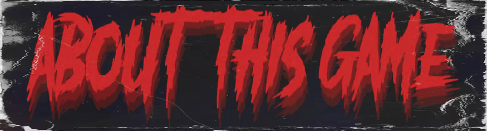 About this Game – Ghost Ripper Ghost Ripper: "ABOUT THIS GAME" in jagged red letters on a dark, distressed background.