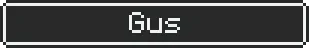 Gus Nameplate – GLITCHED GLITCHED: Pixelated nameplate with white border showing the text "Gus" in white.