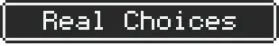 Real Choices – GLITCHED GLITCHED: Pixelated white text "Real Choices" inside a black rectangular banner.