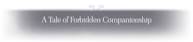 Gloomy Eyes: Dark screen with white text, "A Tale of Forbidden Companionship," centered.